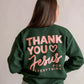 "thank you jesus for everything" BACK SIDE graphic crewneck sweatshirt